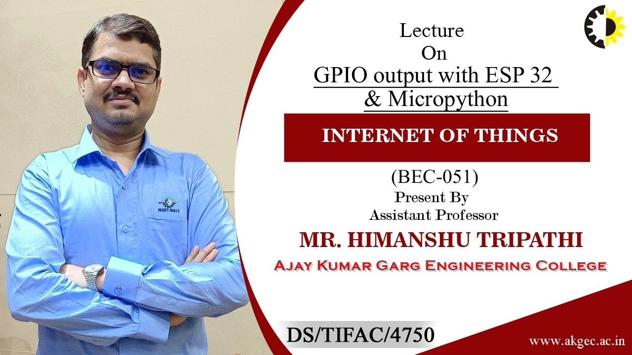 GPIO OUTPUT WITH ESP 32 & MICROPYTHON | IOT | LECTURE 01 BY MR. HIMANSHU TRIPATHI | AKGEC