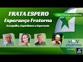 PROGRAMA FRATA ESPERO - ESPERANÇA FRATERNA 28/01/2024