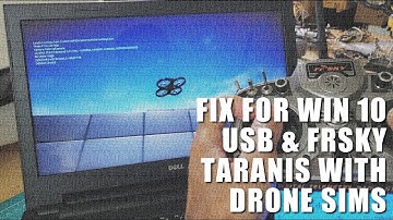 FPV Drone Simulator Fix for Windows 10 Update and Frsky Taranis USB Connection