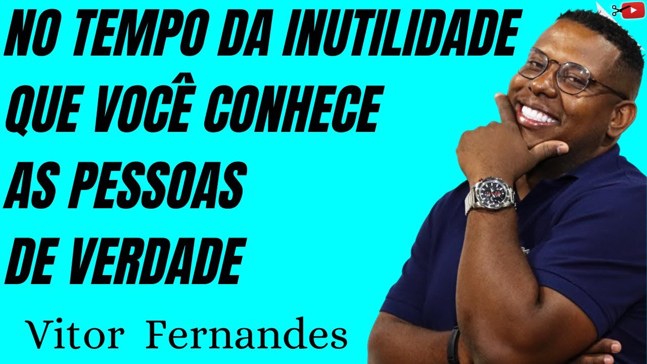 VITOR FERNANDES - NO TEMPO DA INUTILIDADE QUE VOCÊ CONHECE AS PESSOAS DE VERDADE | CORTES DO YOUTUBE