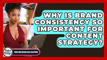Why Is Brand Consistency So Important For Content Strategy? - Video And Design Saas Solutions