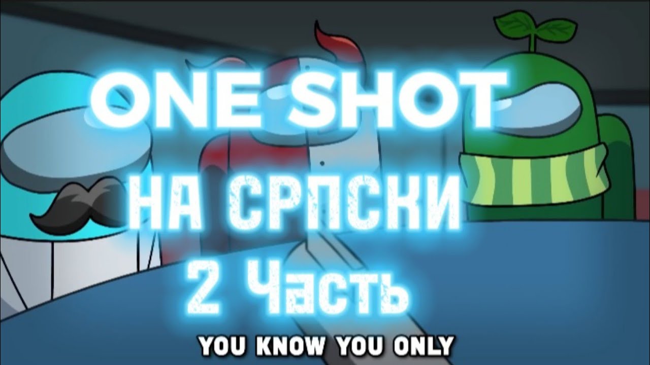 ONE SHOT na srpskom (не доделано) #перевод - YouTube