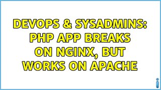DevOps & SysAdmins: PHP app breaks on Nginx, but works on Apache