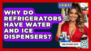 Why Do Refrigerators Have Water and Ice Dispensers - Home Appliance Report