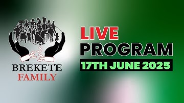BREKETE FAMILY LIVE PROGRAM 17th JUNE 2025
