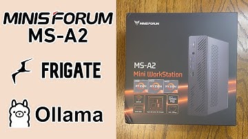 Deploying Frigate & Ollama on a Minisforum MS-A2 server