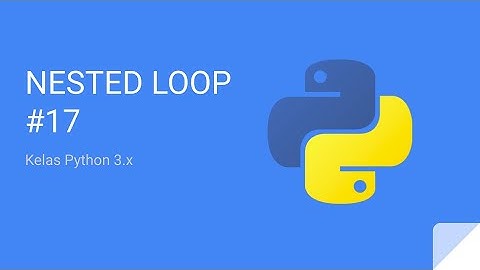 Kelas Python 3 - Perulangan Bersarang - Nested Loop #17