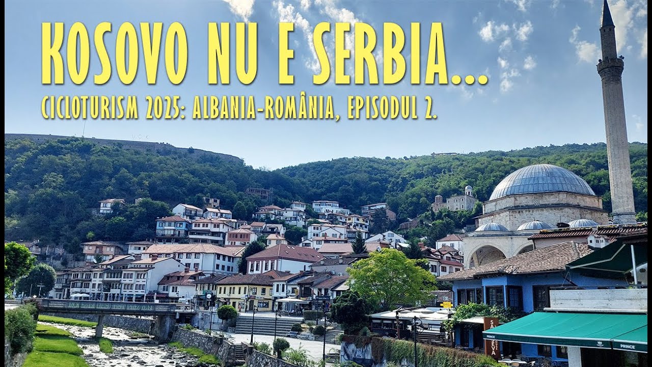 Albania - România 2025, Ep. 2 | Kosovo nu e Serbia. Munții Shar, Prizren și Peja, Canionul Rugova