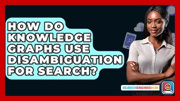 How Do Knowledge Graphs Use Disambiguation For Search? - SearchEnginesHub.com