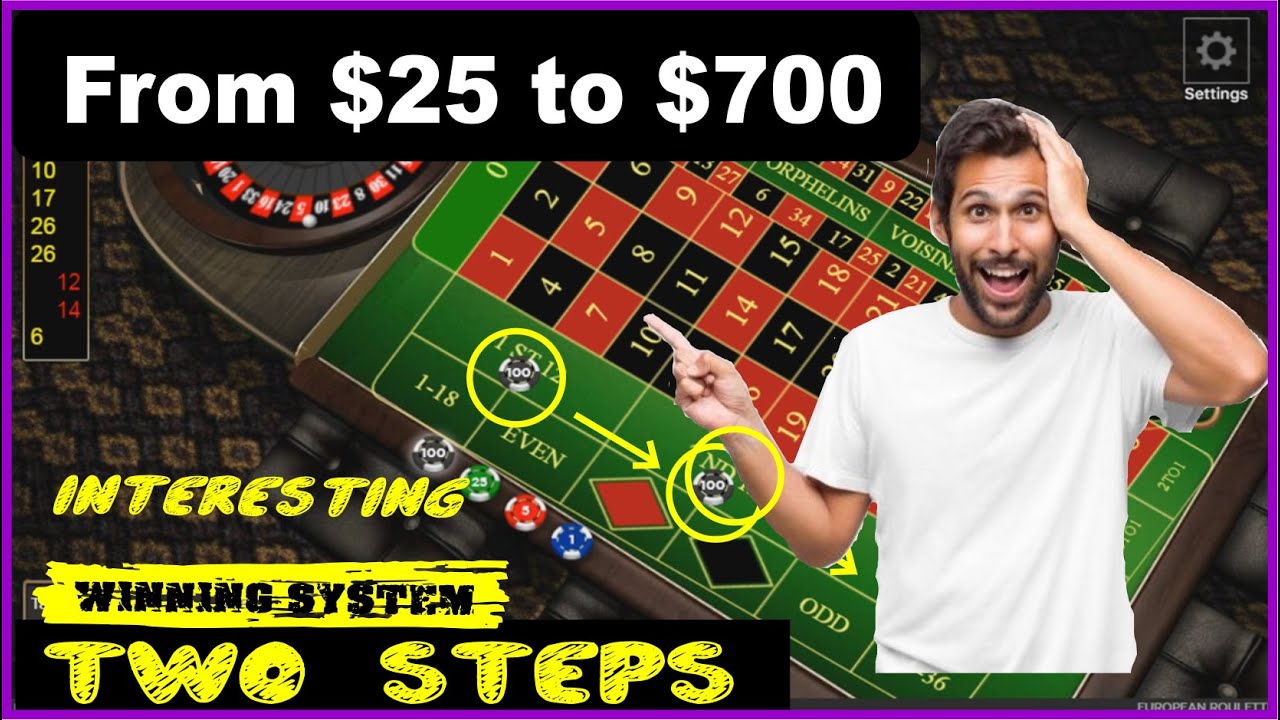 System TWO STEPS From 25 to 700 Winning strategy How to win