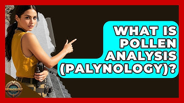 What Is Pollen Analysis (palynology)? - Archaeology Quest