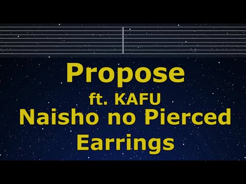 Karaoke♬ Propose ft. KAFU - Naisho no Pierced Earrings 【No Guide Melody】 Lyric Romanized