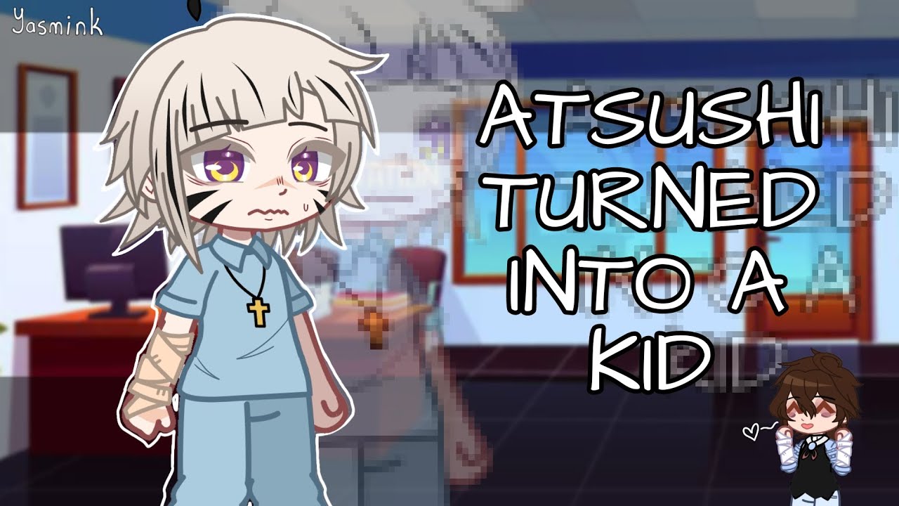 ||✩Atsushi turned into a child for 24 hours! ✩|| Bsd||_Yasmink_ ||