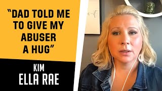 &quot;Dad told me to give my abuser a hug&quot; - A conversation with Kim Ella Rae