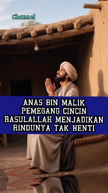 ANAS BIN MALIK PEMEGANG CINCIN RASULALLAH MENJADIKAN RINDUNYA TAK HENTI.