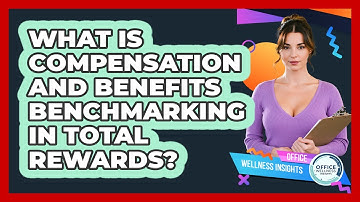 What Is Compensation And Benefits Benchmarking In Total Rewards? - Office Wellness Insights