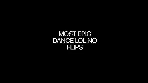 MOST EPIC DANCE LOL NO FLIPS  (Created with @Magis...