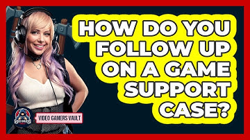 How Do You Follow Up On A Game Support Case?