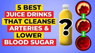 5 Best Juice Drinks That Cleanse Arteries AND Lower Blood Sugar!