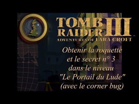 Tomb Raider 3 - Bonus - Le Portail du Lude - Astuce avec le Corner Bug