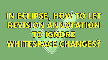 In Eclipse, how to let revision annotation to ignore whitespace changes? (2 Solutions!!)