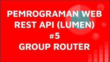 Tutorial Belajar API Menggunakan Laravel Lumen #5  Group Router
