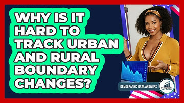 Why Is It Hard To Track Urban And Rural Boundary Changes? - Demographic Data Answers
