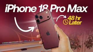 iPhone 18 Pro Max - 48 Hours Later... (HONEST Review)