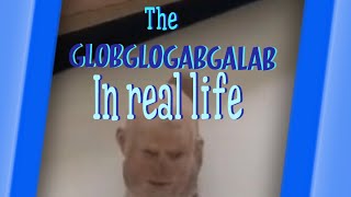 The globglogabgalab in real life