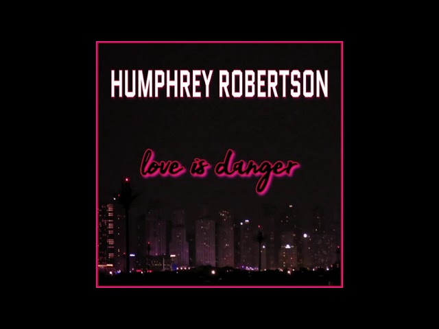 Humphrey Robertson - Love Is Danger