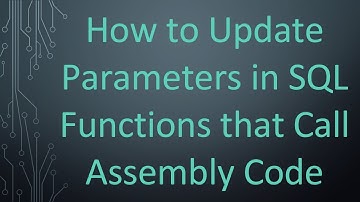 How to Update Parameters in SQL Functions that Call Assembly Code