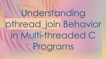 Understanding pthread_join Behavior in Multi-threaded C Programs