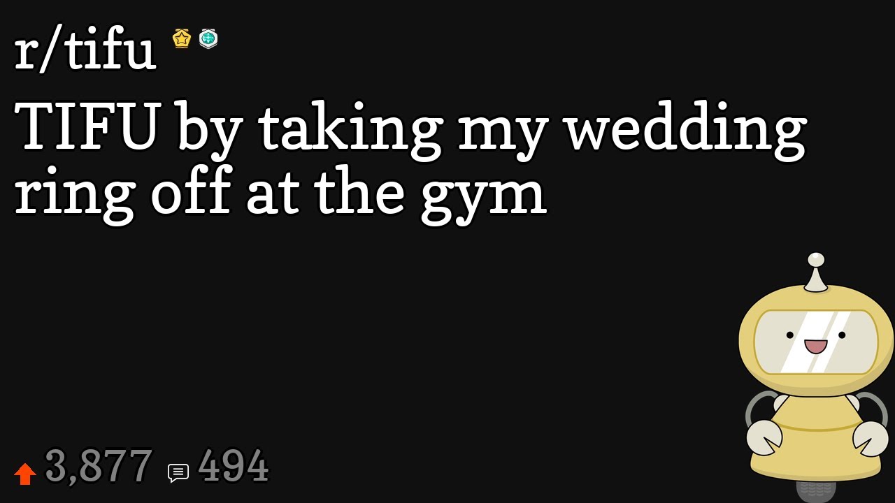 TIFU by taking my wedding ring off at the gym YouTube
