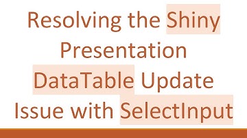 Resolving the Shiny Presentation DataTable Update Issue with SelectInput