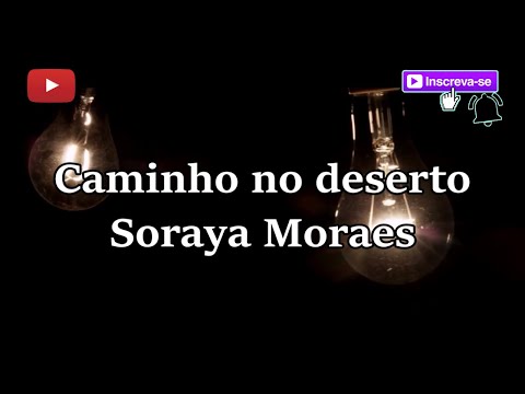 Caminho no deserto - Soraya Moraes (letra) 