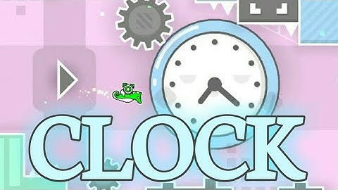 "Clock" by TianzCraftGD - Geometry Dash 2.1