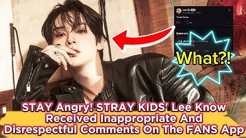 STAY Angry! STRAY KIDS' Lee Know Received Inappropriate And Disrespectful Comments On The FANS App