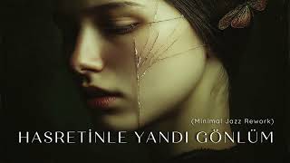 Hasretinle Yandı Gönlüm (Minimal Jazz Rework)