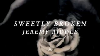 SWEETLY BROKEN [Official Lyric Video] | Jeremy Riddle | Vineyard Worship