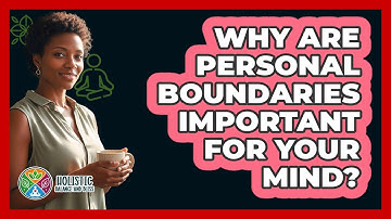 Why Are Personal Boundaries Important For Your Mind?