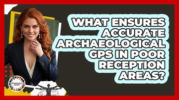 What Ensures Accurate Archaeological GPS In Poor Reception Areas? - Anthropology Insights