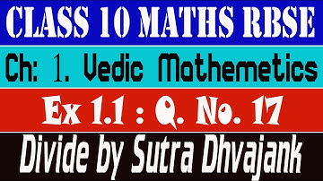 Ex 1.1 Q. No. 17 : Ch 1 Vedic Mathematics Class 10 Maths Rbse Divide By Dhvajank method