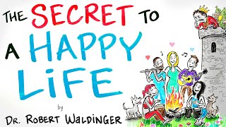 The Secret to a Happy Life  Dr. Robert Waldinger