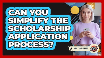 Can You Simplify The Scholarship Application Process? - Gen Z Unfiltered