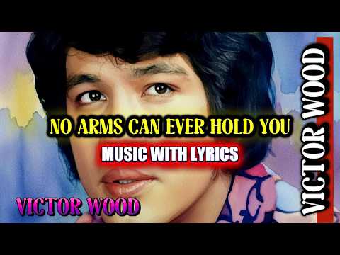 NO ARMS CAN EVER HOLD YOU (Like this arms of Mine) By Victor Wood - Music With Lyrics