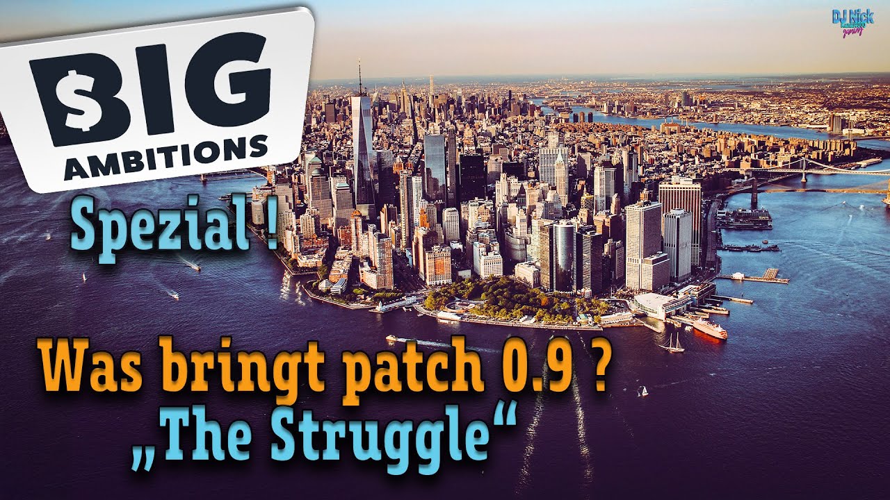 Big Ambitions - # SPEZIAL - "Was bringt patch 0.9 - "The Struggle" ?!