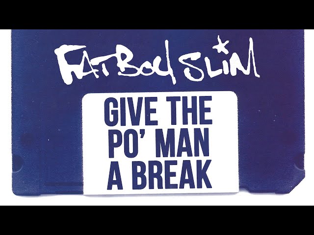 Give the Po' Man a BreakFatboy Slim