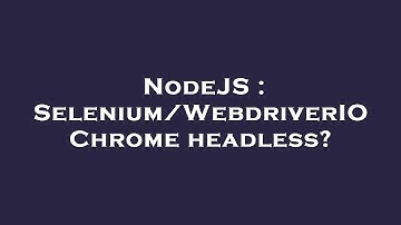 NodeJS : Selenium/WebdriverIO Chrome headless?