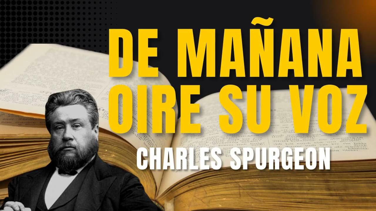 322.  De mañana oire su voz (Charles Spurgeon) Romanos 11: 36