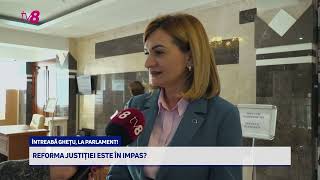 Întreabă Ghețu, la Parlament: Reforma justiției - în impas?